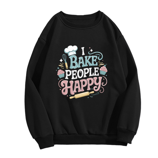 I BAKE PEOPLE HAPPY Crewneck Sweatshirt for Home Bakers and Sweet Treat Lovers