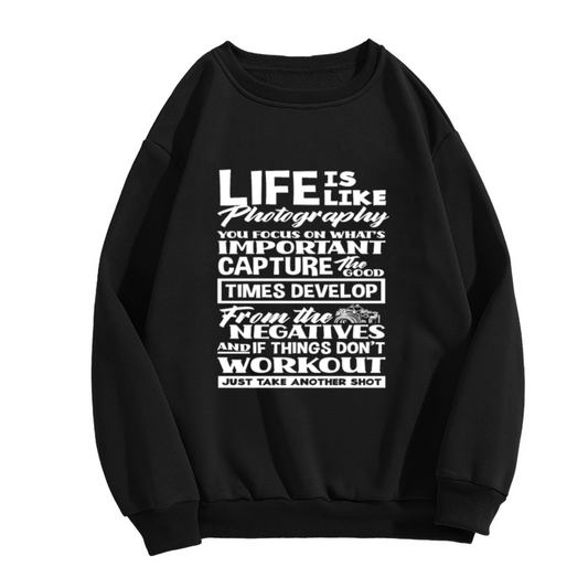 Life Is Like Photography - Capture The Good Times Crewneck Sweatshirt for Photography Lovers and Camera Enthusiasts