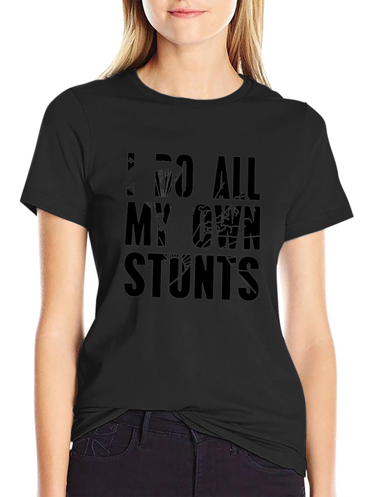 I Do All My Own Stunts Graphic T-Shirt