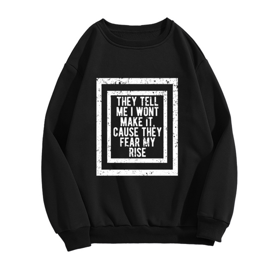 They Fear My Rise Motivational Grunge Crewneck Sweatshirt | Defiant Hustle Quote Pullover, Ambition Gift Top