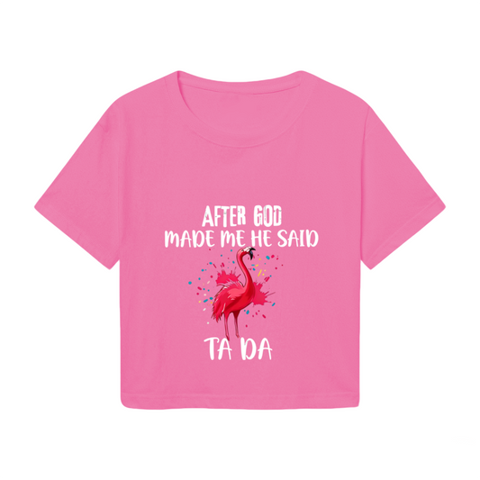 Funny Flamingo After God Made Me Ta Da Pink Crop Top