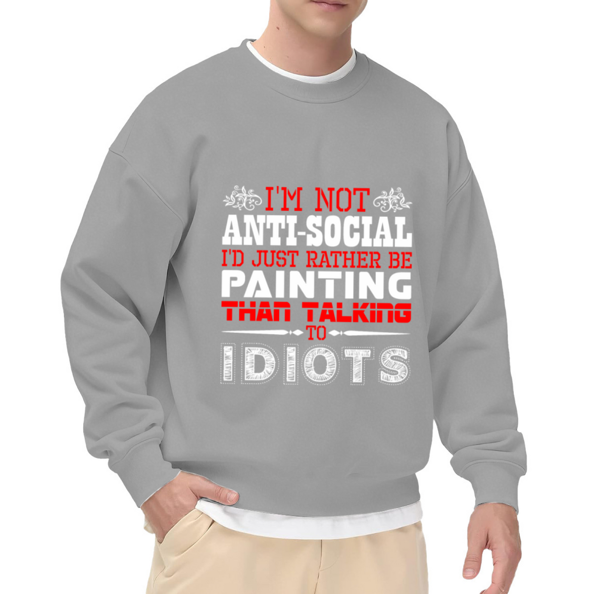 I'd Rather Be Painting Than Talking To Idiots Crewneck Sweatshirt - Funny Artist Gift, Sarcastic Painter Humor Pullover