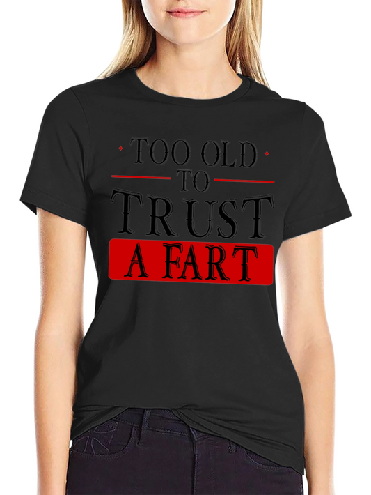 Too Old To Trust A Fart Graphic Tee