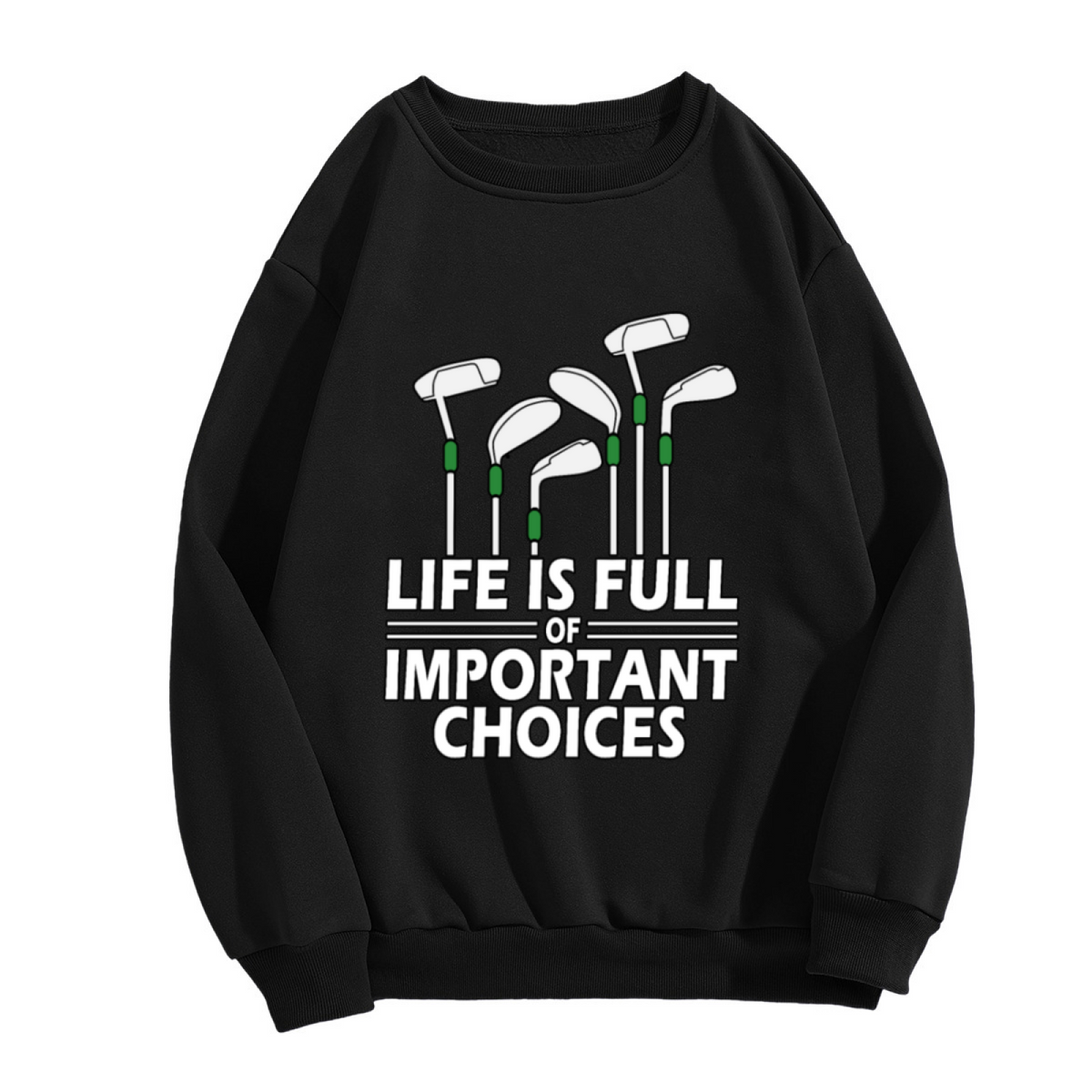 Life is Full of Important Choices Golf Clubs Crewneck Sweatshirt