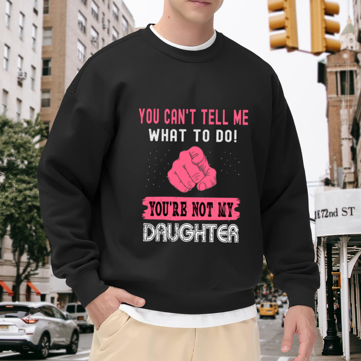 You Can't Tell Me What To Do You're Not My Daughter Crewneck Sweatshirt | Funny Sassy Quote Pullover, Retro Fist Graphic Top, Gag Gift