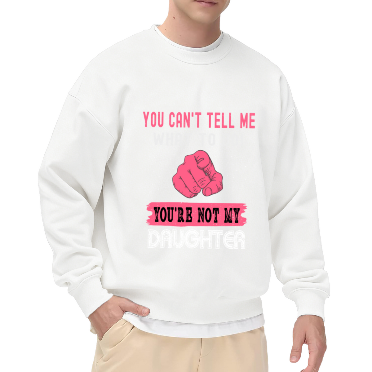 You Can't Tell Me What To Do You're Not My Daughter Crewneck Sweatshirt | Funny Sassy Quote Pullover, Retro Fist Graphic Top, Gag Gift