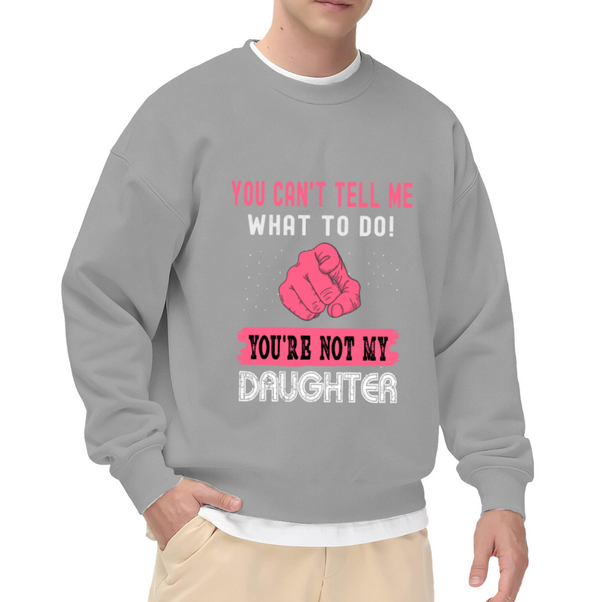 You Can't Tell Me What To Do You're Not My Daughter Crewneck Sweatshirt | Funny Sassy Quote Pullover, Retro Fist Graphic Top, Gag Gift