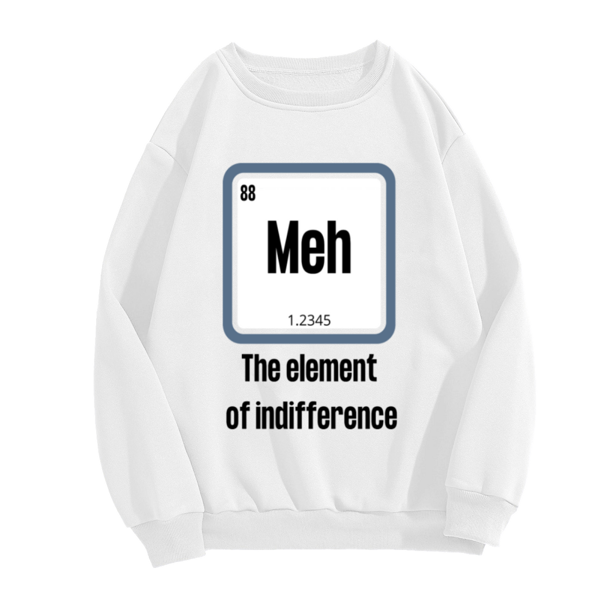 Meh The Element Of Indifference Periodic Table Crewneck Sweatshirt | Funny Science Chemistry Parody Pullover, Nerd Gift