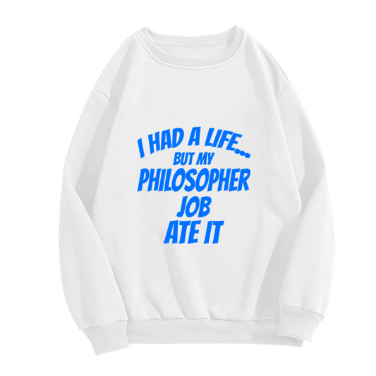 I Had A Life But My Philosopher Job Ate It Crewneck Sweatshirt, Funny Philosophy Quote Pullover, Work Humor Gift