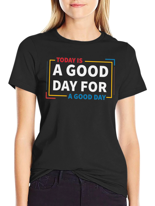 Today is a Good Day Graphic T-Shirt