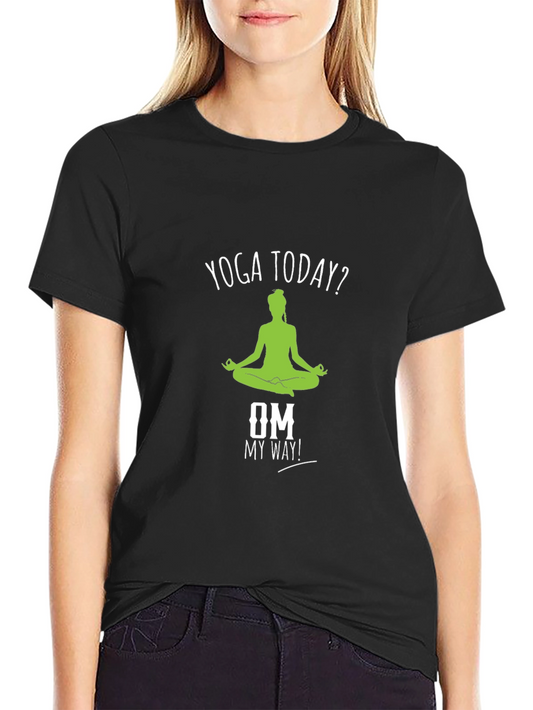 Yoga Today? T-Shirt - Om My Way! Meditate Comfortably