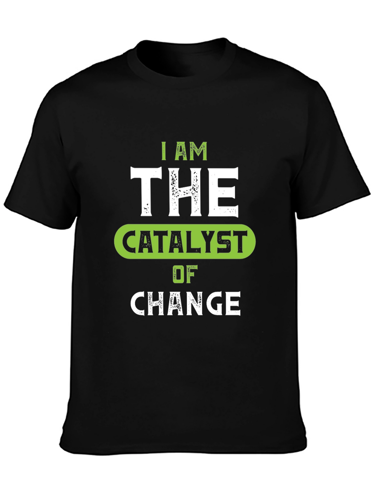 I Am The Catalyst of Change Graphic Tee