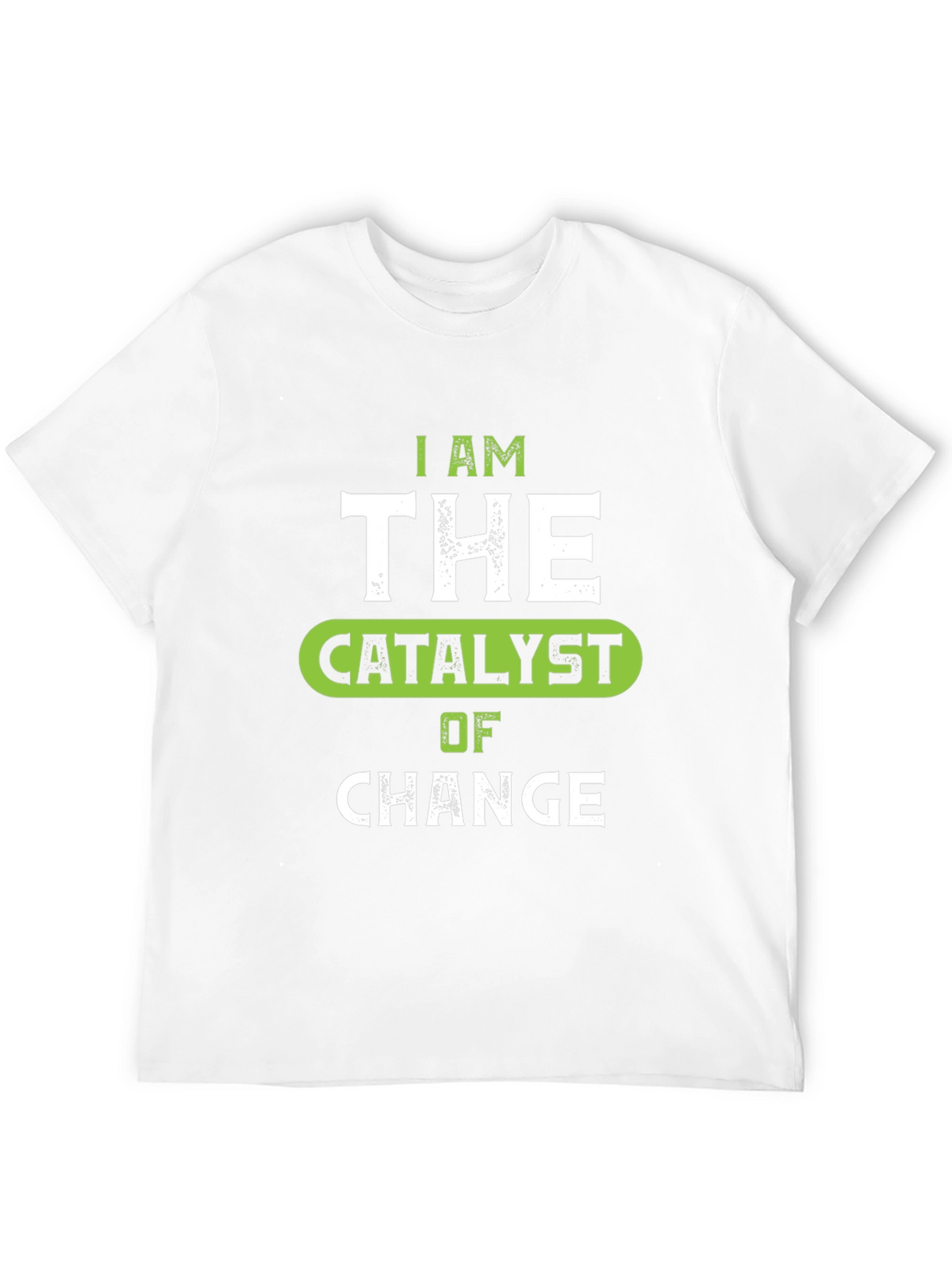 I Am The Catalyst of Change Graphic Tee