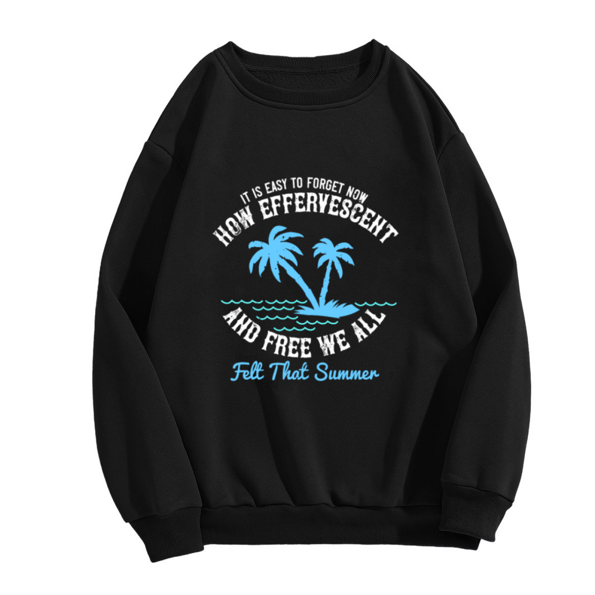 Efferyescent and Free We All Summer Crewneck Sweatshirt with It Is Easy to Forget Now Quote