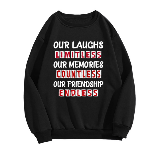 Our Laughs Limitless Our Memories Countless Our Friendship Endless Crewneck Sweatshirt - Best Friend Gift Pullover