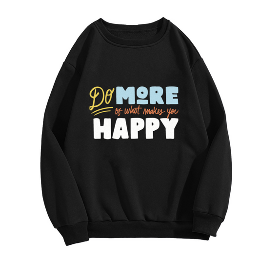 Do More Of What Makes You Happy Crewneck Sweatshirt, Retro Typography Quote Pullover, Positive Vibes Gift