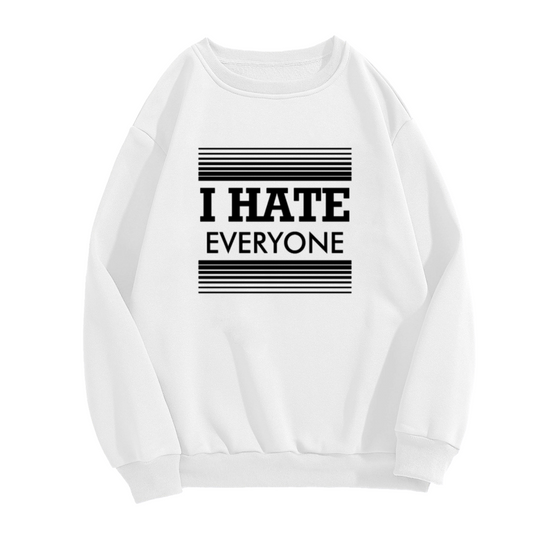 I Hate Everyone Minimalist Sarcastic Crewneck Sweatshirt | Anti-Social Bold Typography Pullover, Dark Humor Top