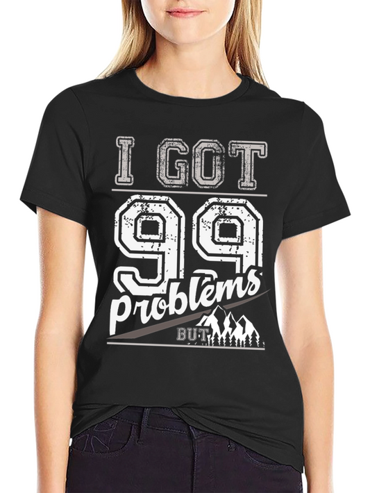 I Got 99 Problems But Mountains Aint One T-Shirt