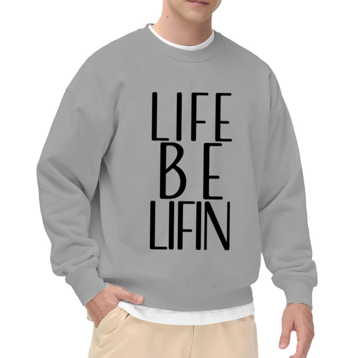 Life Be Lifin Bold Block Letter Crewneck Sweatshirt | Minimalist Streetwear Slogan Pullover, Funny Quote Top