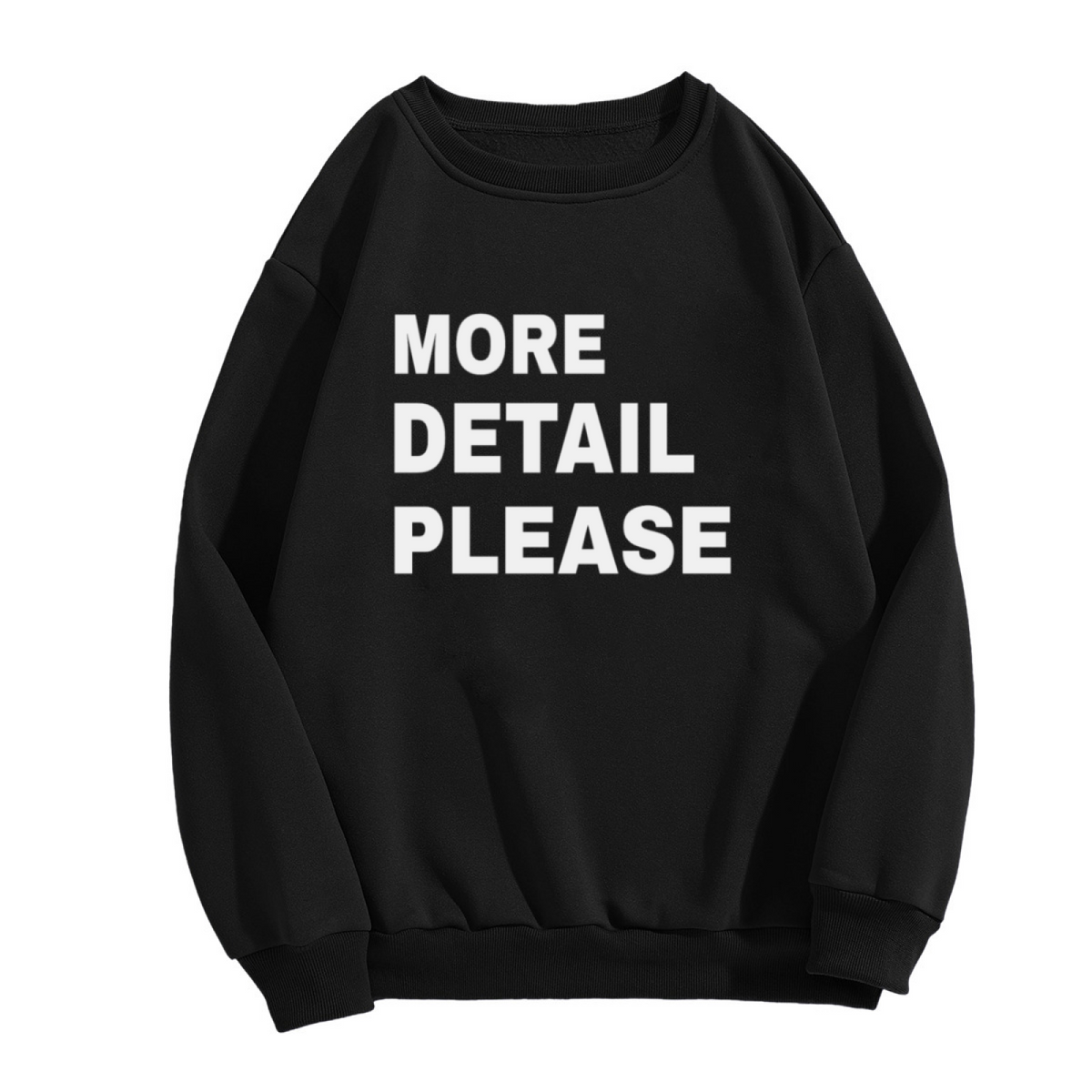 More Detail Please Crewneck Sweatshirt - Bold Minimal Quote Pullover, Sassy Statement Streetwear, Clean Graphic Top