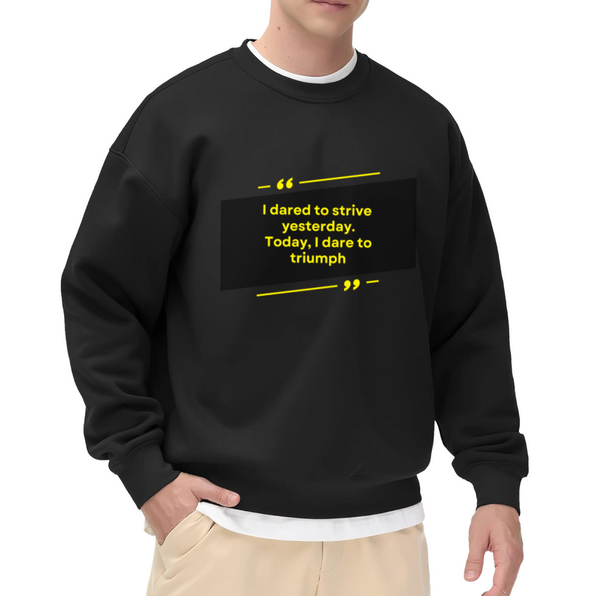 I Dared To Strive Yesterday Today I Dare To Triumph Crewneck Sweatshirt | Minimalist Motivational Quote Pullover, Bold Graphic Top, Inspirational Gift