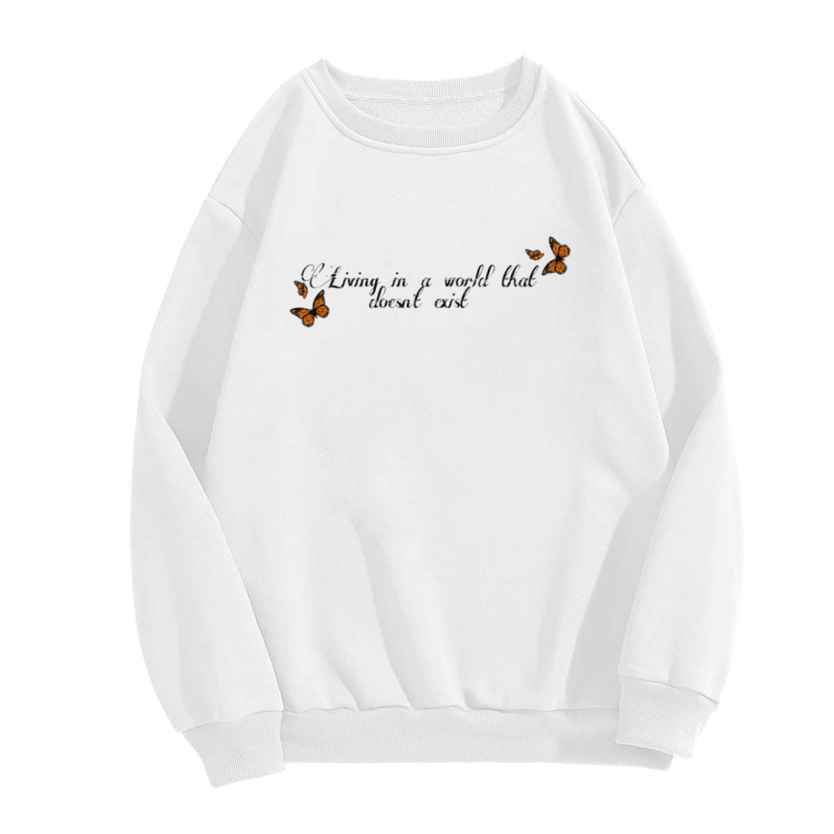 Living In A World That Doesn't Exist Monarch Butterfly Crewneck Sweatshirt | Dreamy Script Minimalist Pullover, Butterfly Lover Gift