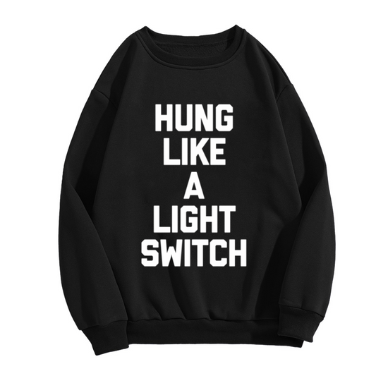 Hung Like A Light Switch Sweatshirt | Funny Sarcasm Quote Graphic Crewneck, Humor Joke Pullover Top, Gag Gift for Men Women