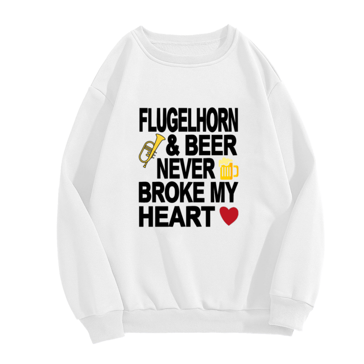 Flugelhorn & Beer Never Broke My Heart Crewneck Sweatshirt | Funny Musician Pullover, Band Geek Graphic Top, Beer Lover Gift