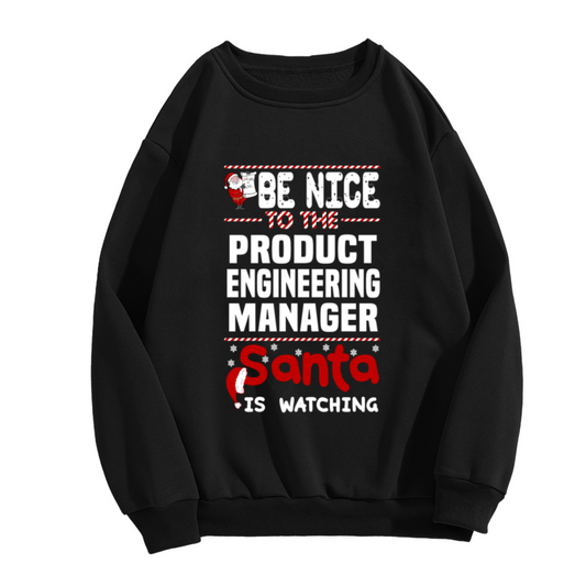Be Nice To The Product Engineering Manager Santa Is Watching Crewneck Sweatshirt - Funny Christmas Work Gift Pullover