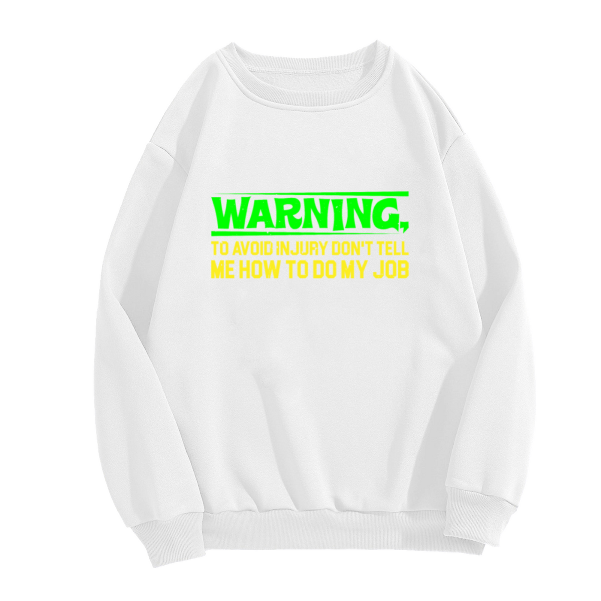 Warning Don't Tell Me How To Do My Job Funny Work Crewneck Sweatshirt | Sarcastic Workplace Humor Pullover, Coworker Gift