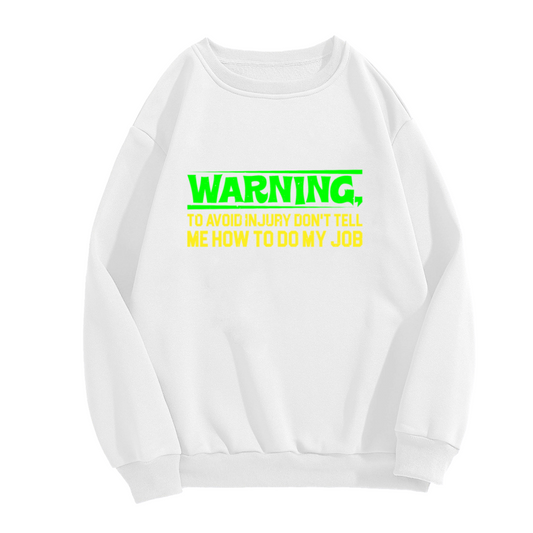 Warning Don't Tell Me How To Do My Job Funny Work Crewneck Sweatshirt | Sarcastic Workplace Humor Pullover, Coworker Gift