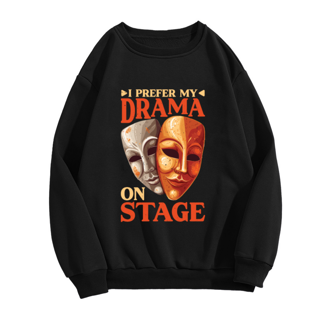 I Prefer My Drama On Stage Theater Masks Crewneck Sweatshirt | Comedy Tragedy Drama Club Pullover, Theater Kid Gift