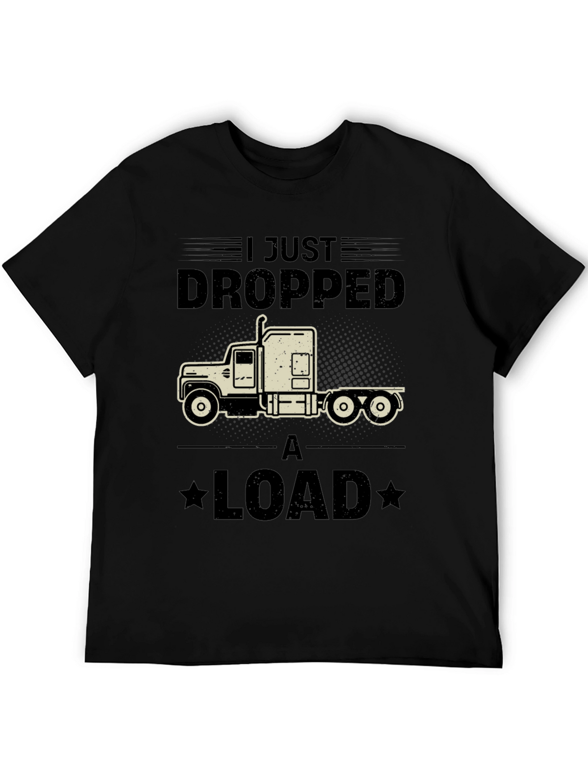 I Just Dropped a Load Trucker T-Shirt