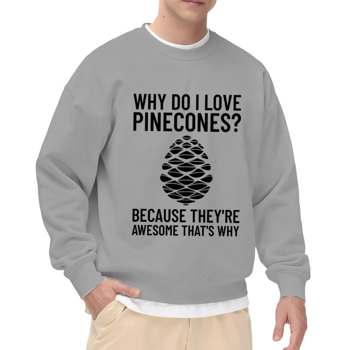 Why Do I Love Pinecones Sweatshirt | Funny Nature Quote Graphic Crewneck, Pine Cone Lover Pullover Top, Hiking Camping Gift for Women Men