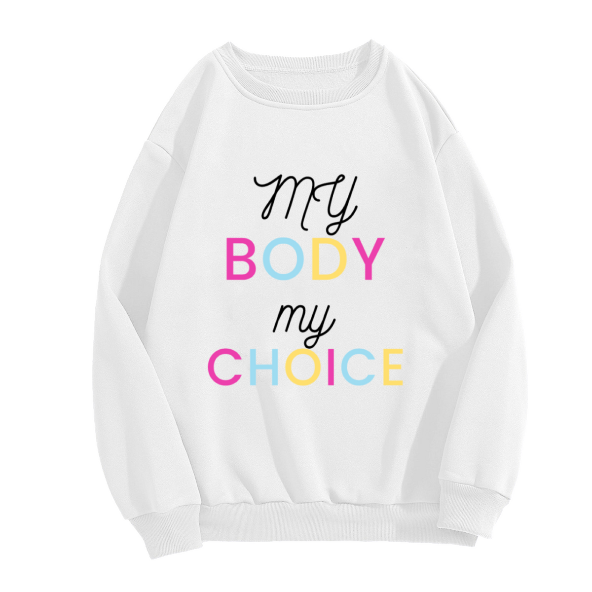My Body My Choice Colorful Slogan Crewneck Sweatshirt | Bodily Autonomy Statement Pullover, Empowerment Gift