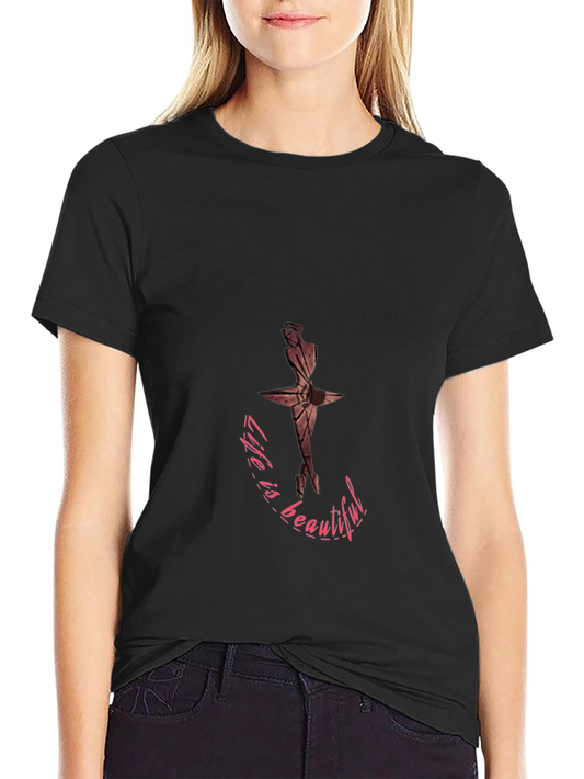 Life is Beautiful Ballet T-Shirt