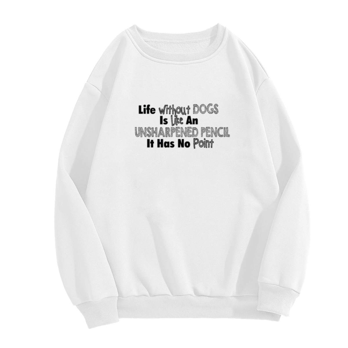 Life Without Dogs Is Like An Unsharpened Pencil Funny Dog Lover Crewneck Sweatshirt | Puppy Pun Humor Pullover, Dog Mom Gift