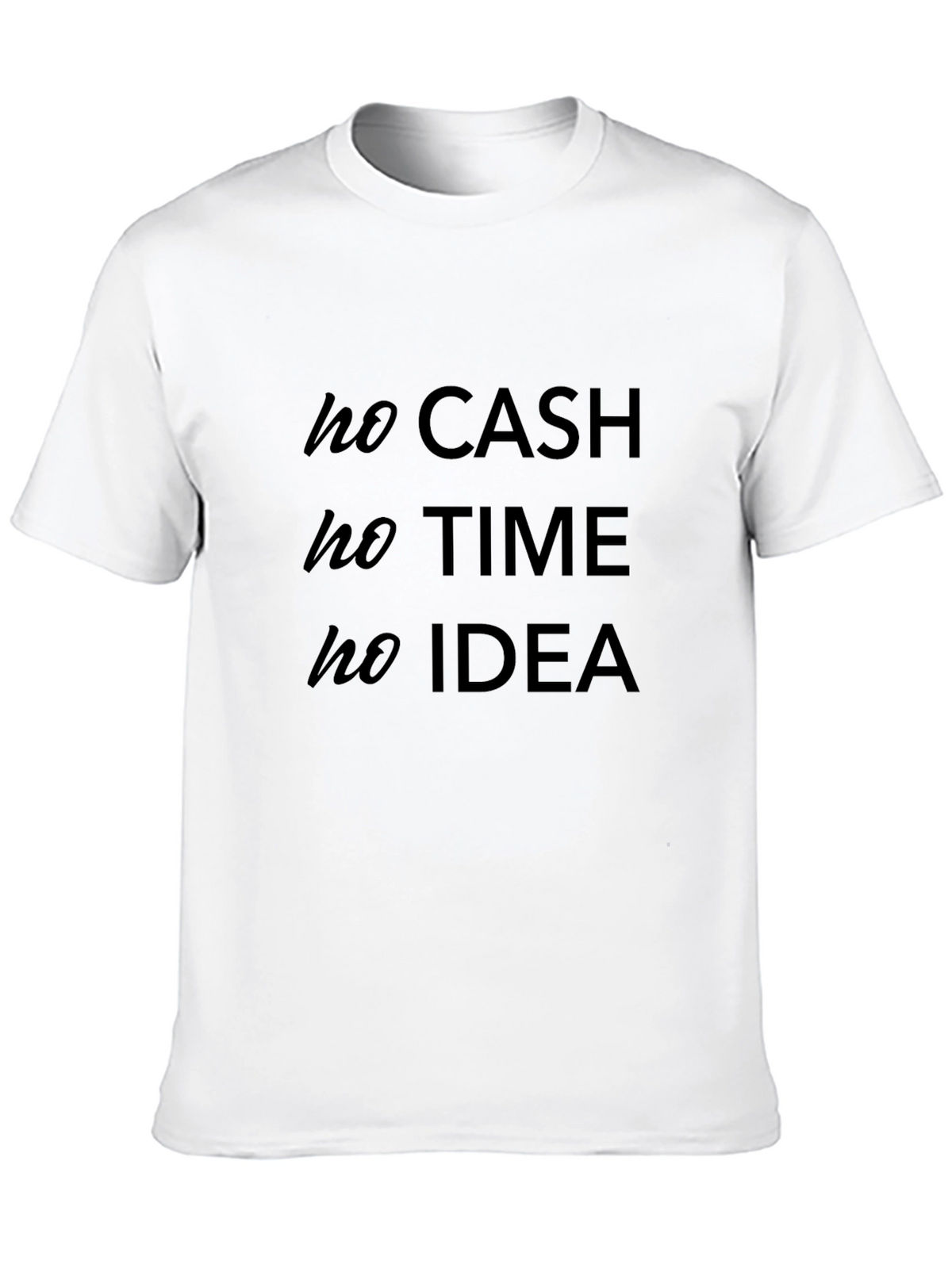 No Cash No Time No Idea - Graphic Tee