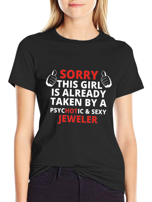 Sorry Girl Taken by Jeweler Graphic Tee - Novelty Gift