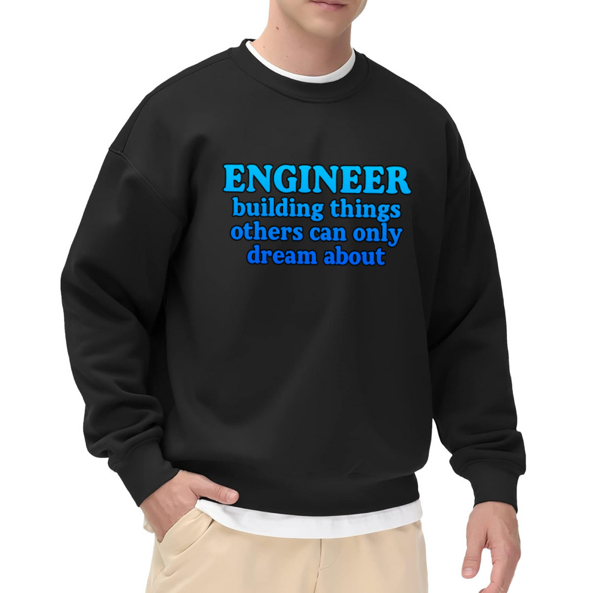 Engineer Building Things Others Can Only Dream About Crewneck Sweatshirt | Funny Engineer Pullover, Bold Lettering Graphic Top, Engineering Gift