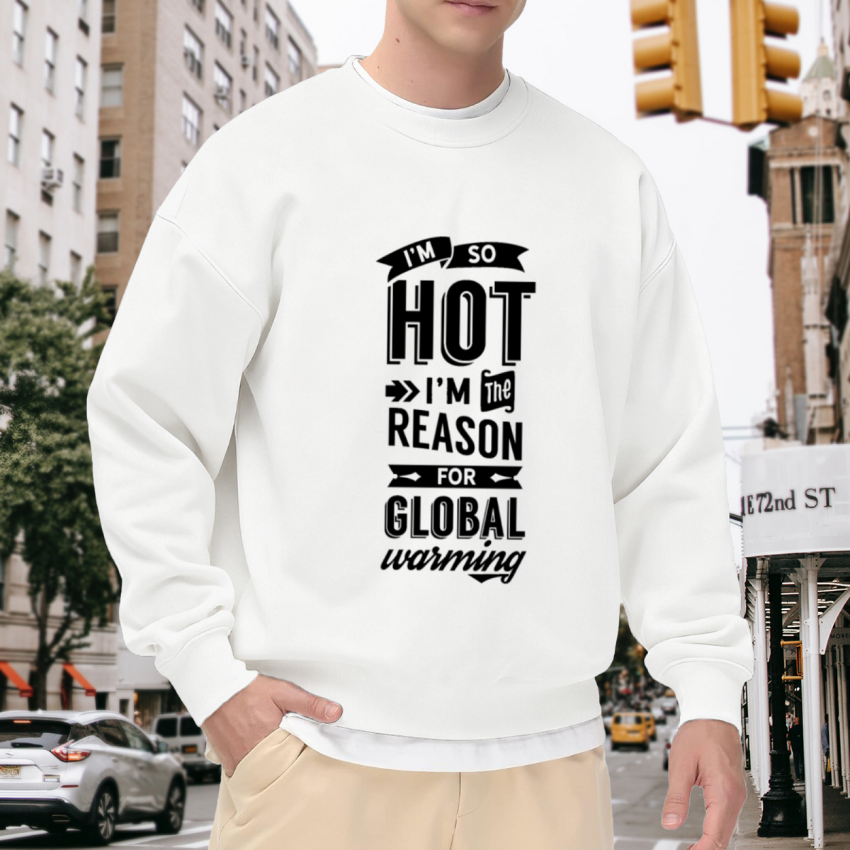 I'm So Hot I'm The Reason For Global Warming Crewneck Sweatshirt - Funny Sarcastic Quote Pullover, Hot Humor Gift