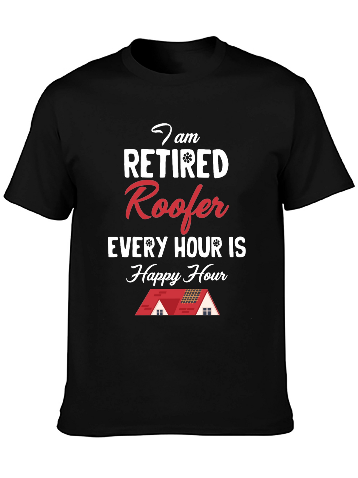 Retired Roofer T-Shirt - Happy Hour Every Hour