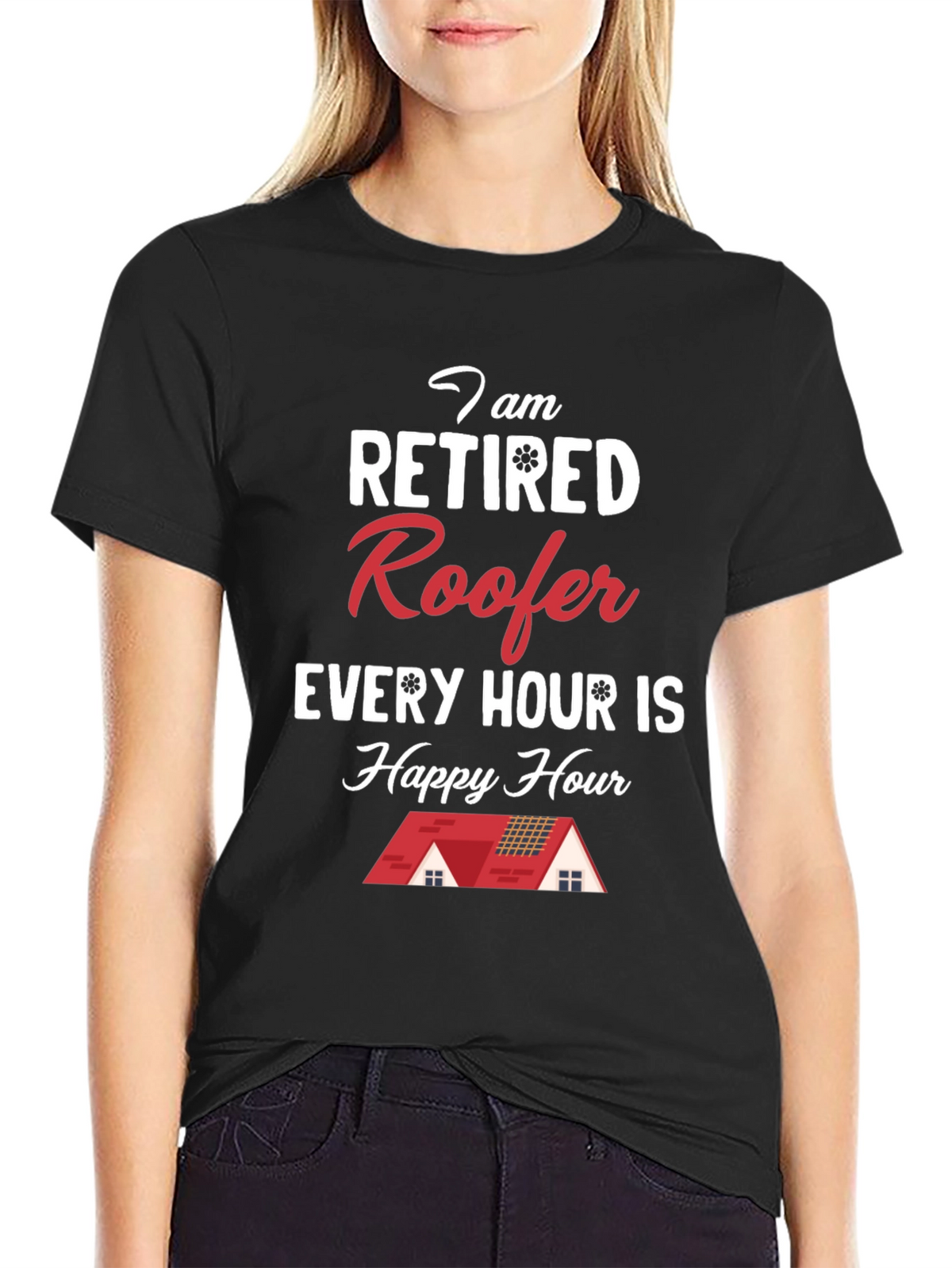 Retired Roofer T-Shirt - Happy Hour Every Hour