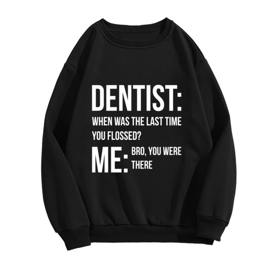Dentist When Was The Last Time You Flossed Sweatshirt | Funny Dental Joke Graphic Crewneck, Sarcastic Humor Pullover Top, Dentist Gift