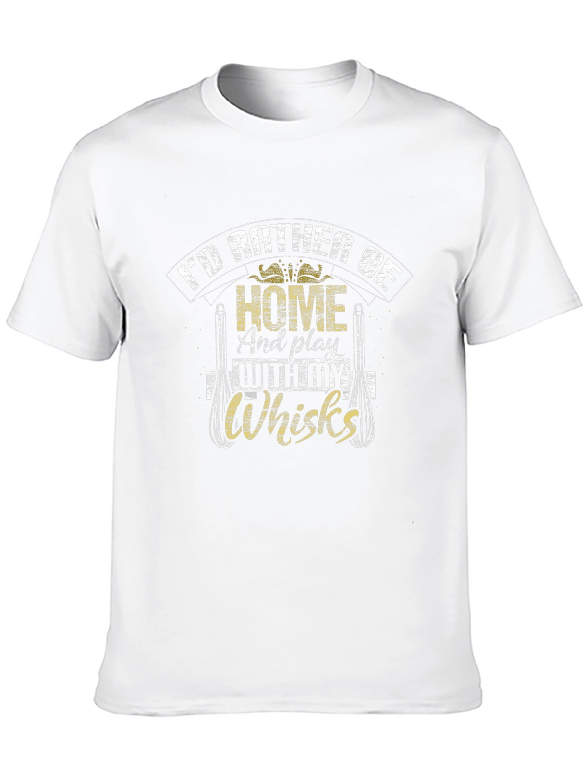 Id Rather Be Home With My Whisks T-Shirt