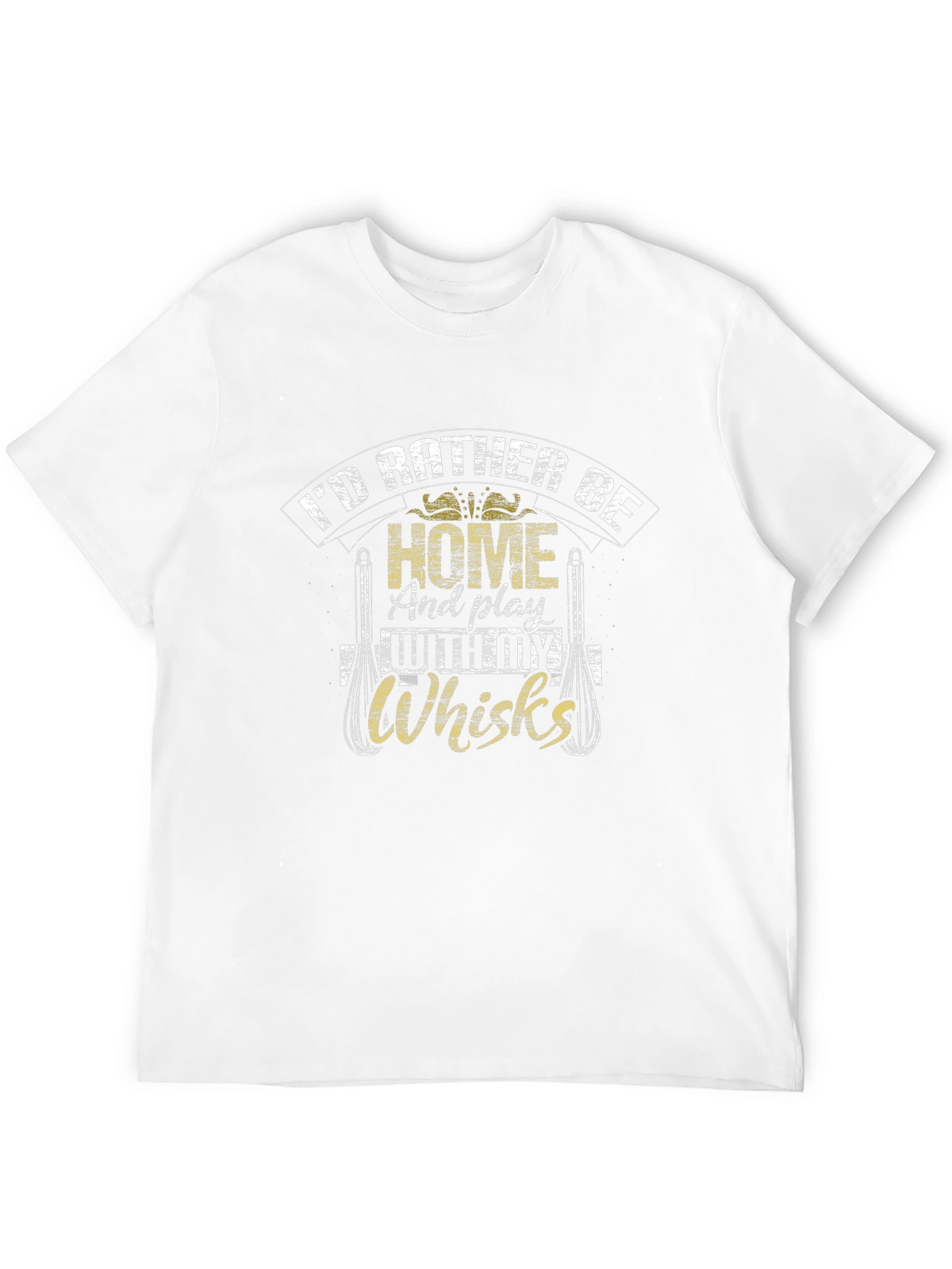 Id Rather Be Home With My Whisks T-Shirt
