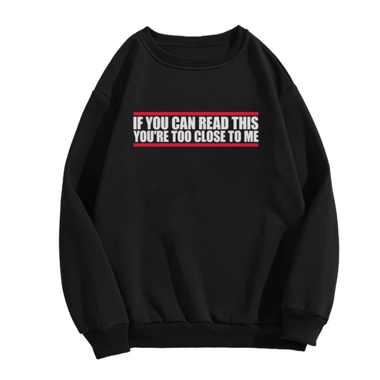 If You Can Read This You're Too Close To Me Funny Crewneck Sweatshirt | Personal Space Sarcasm Pullover, Introvert Gift