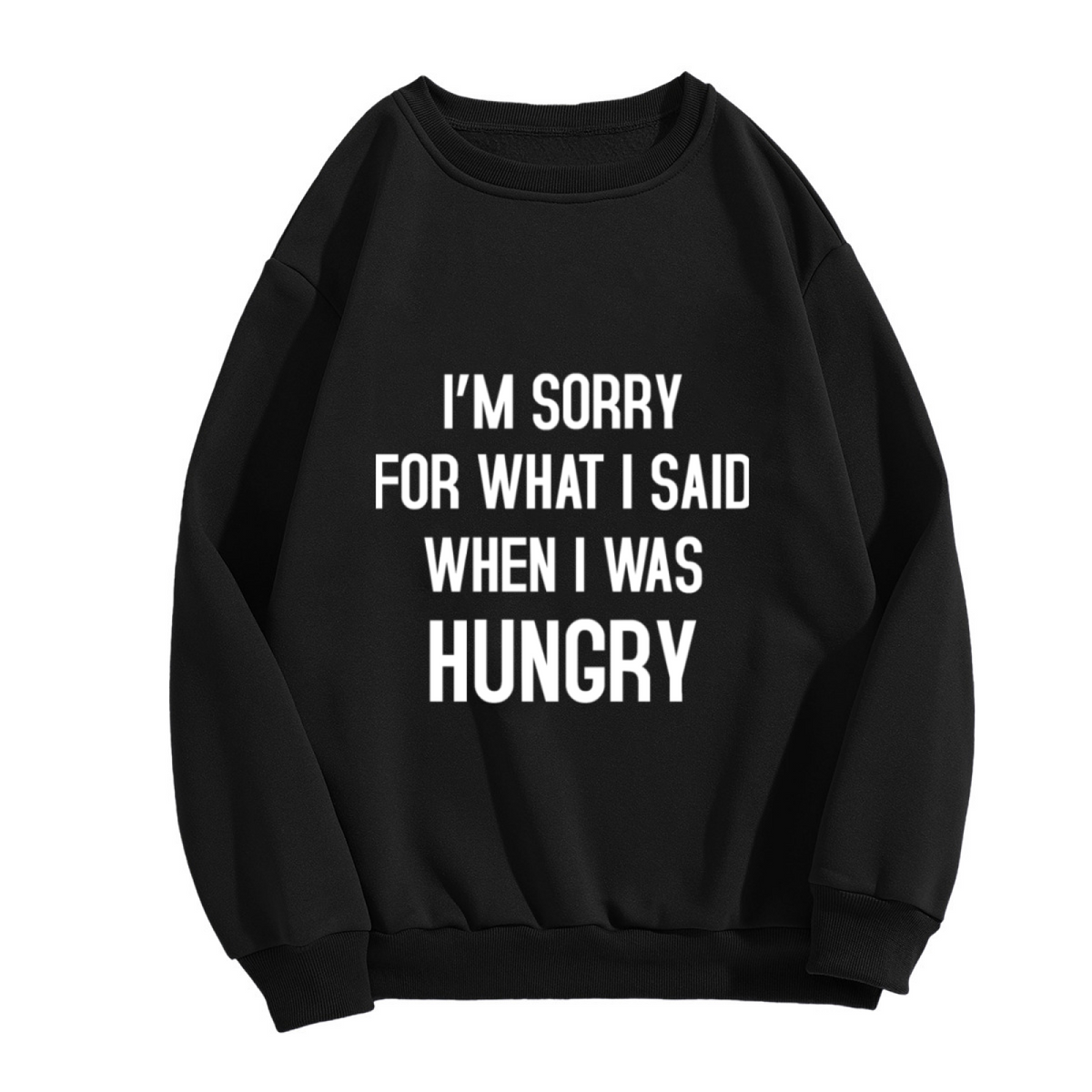 Funny Graphic 'I'm Sorry For What I Said When I Was Hungry' Crewneck Sweatshirt for Food Lovers