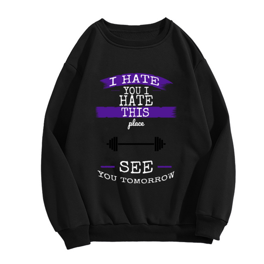 I Hate This Place See You Tomorrow Sweatshirt | Funny Gym Barbell Graphic Crewneck, Sarcastic Fitness Pullover Top, Gym Lover Gift