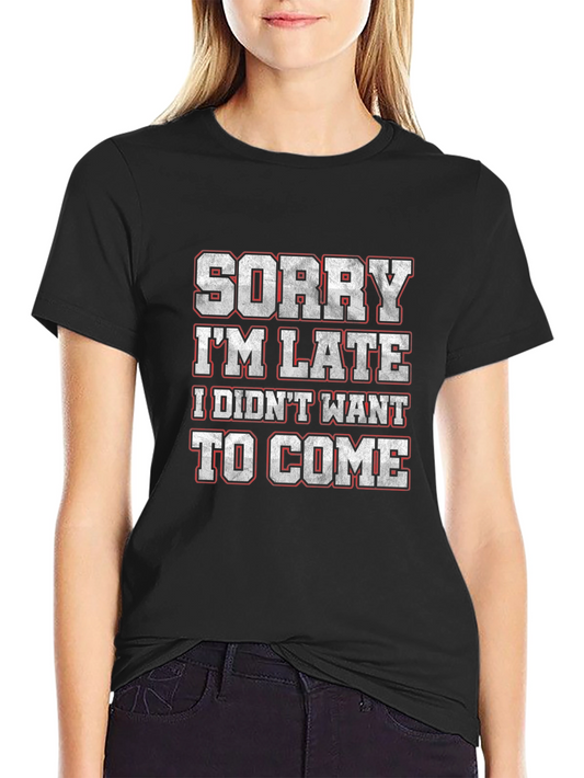 Funny Sorry Im Late Graphic T-Shirt